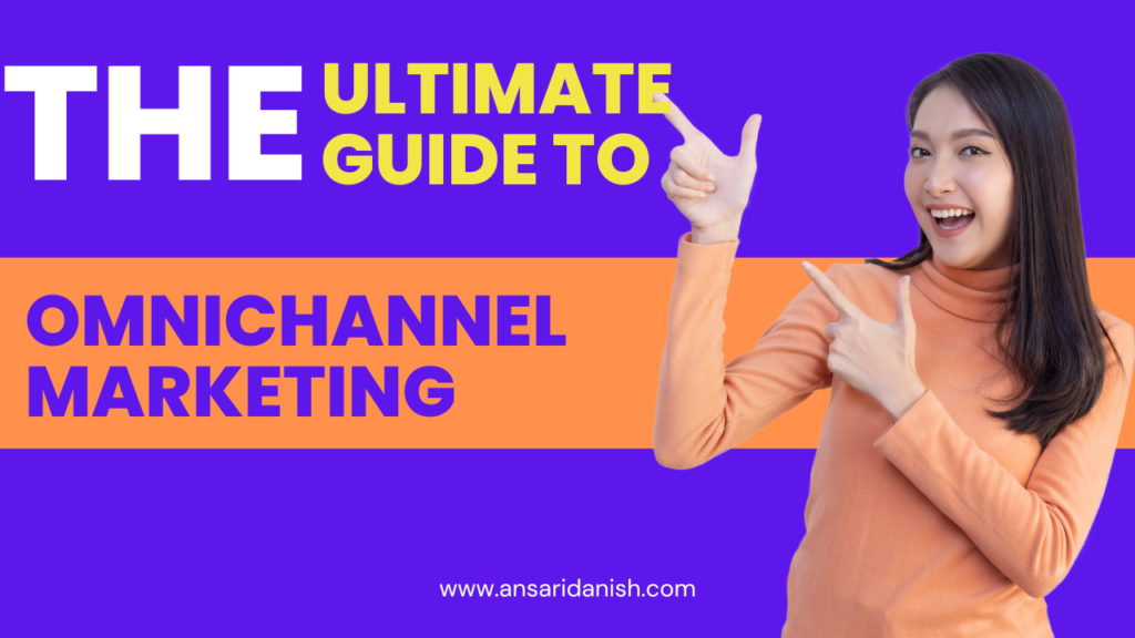 The Ultimate Guide to Omnichannel Marketing Building Seamless Customer Experiences